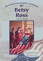 Betsy Ross : American patriot / Susan Martins Miller ; Arthur M. Schlesinger, Jr., senior consulting editor.