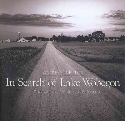 In search of Lake Wobegon / Garrison Keillor ; photographs by Richard Olsenius.