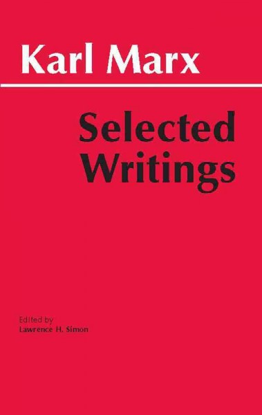 Selected writings / Karl Marx ; edited, with introduction, by Lawrence H. Simon.