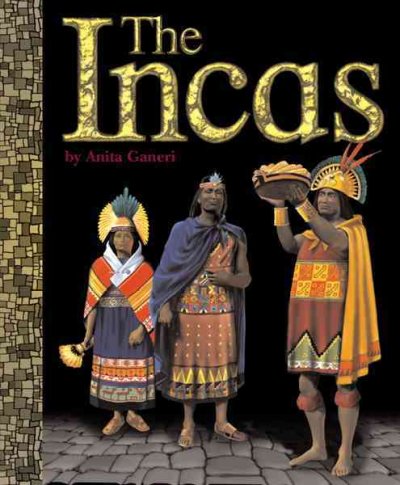 The Incas / by Anita Ganeri.