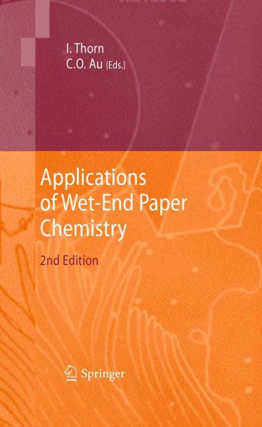 Applications of Wet-End Paper Chemistry [electronic resource] / edited by Ian Thorn, Che On Au.