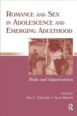 Romance and sex in adolescence and emerging adulthood : Risks and Opportunities