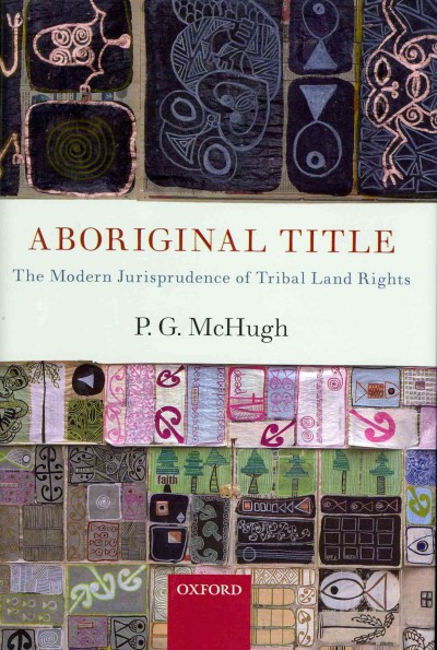 Aboriginal title : the modern jurisprudence of tribal land rights / P. G. McHugh.