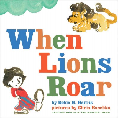 When lions roar / by Robie H. Harris ; pictures by Chris Raschka.