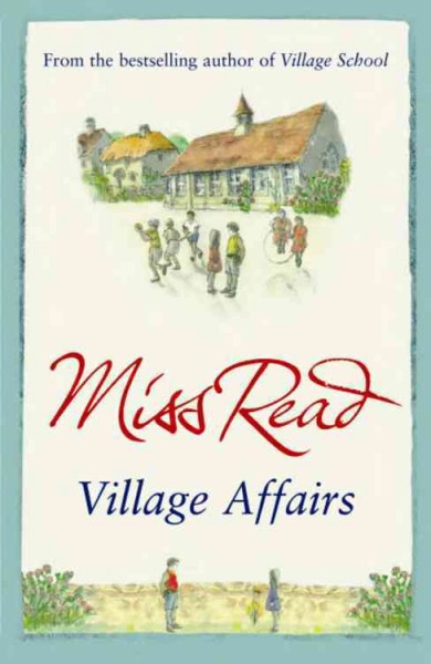 Village affairs / Miss Read ; illustrated by J. S. Goodall.
