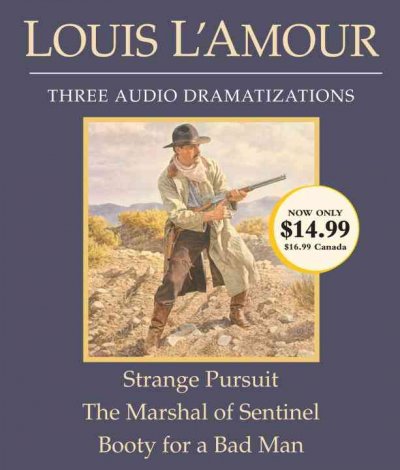 Three audio dramatizations : [sound recording (CD)]  Strange pursuit ; The Marshal of Sentinel ; Booty for a bad man / written by Louis L'Amour ; full-cast dramatization.