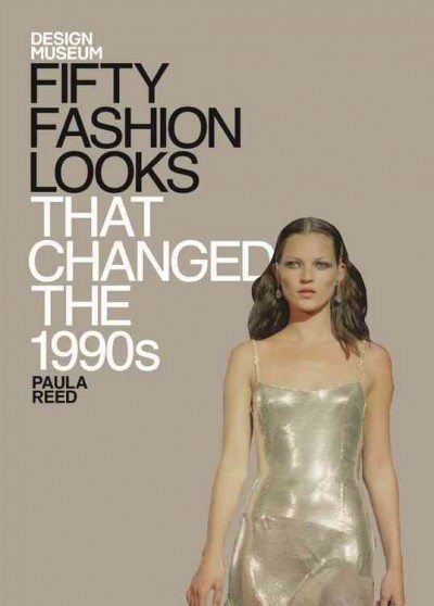 Fifty fashion looks that changed the 1990s / Paula Reed.