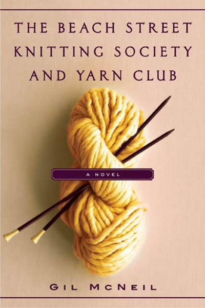 The Beach Street Knitting Society and Yarn Club / Gil McNeil.
