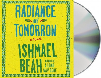 Radiance of tomorrow [sound recording] : a novel / Ishmael Beah.