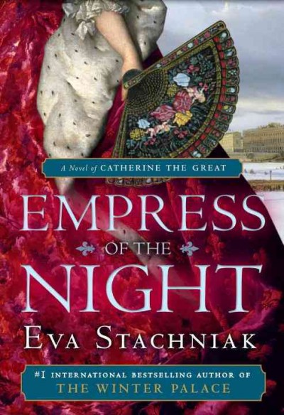 Empress of the night : a novel of Catherine the Great / Eva Stachniak.