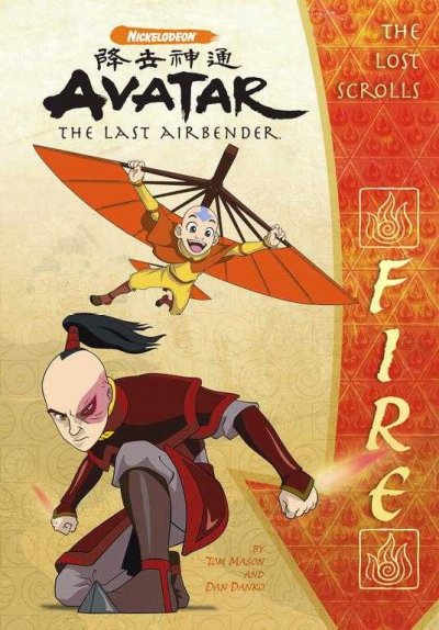 Avatar, the last airbender : the lost scrolls. Fire / by Tom Mason and Dan Danko ; illustrated by Patrick Spaziante.