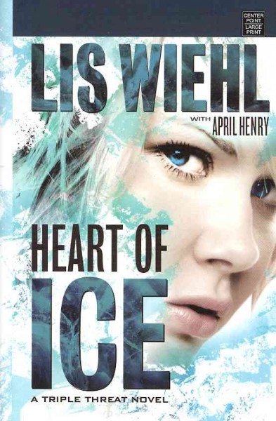Heart of ice : a triple threat novel / Lis Wiehl with April Henry.