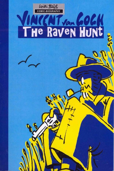 Vincent Van Gogh : the raven hunt / Willi Blöes, writer & art ; Rolf Goelinitz, translation.