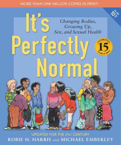 It's perfectly normal : a book about changing bodies, growing up, sex and sexual health / Robie H. Harris ; illustrated by Michael Emberley.