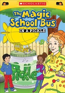 The magic school bus in a pickle [DVD videorecording] 