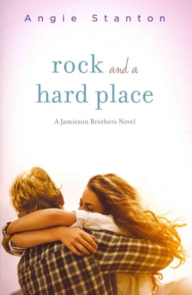 Rock and a hard place : a Jamieson brothers novel / Angie Stanton.