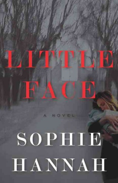 Little face / Sophie Hannah.