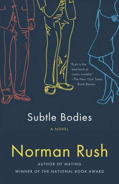 Subtle bodies / Norman Rush.