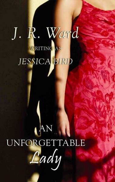 An unforgettable lady / J.R. Ward writing as Jessica Bird.