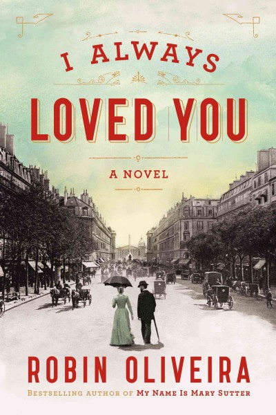 I always loved you : a novel / Robin Oliveira.