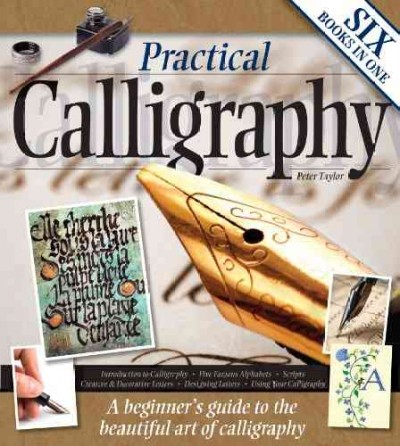 Practical calligraphy: a beginner's guide to the beautiful art of calligraphy. / Peter Taylor.