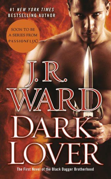 Dark lover : a novel of the Black Dagger brotherhood / J. R. Ward.