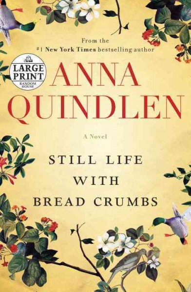 Still life with bread crumbs / Anna Quindlen.