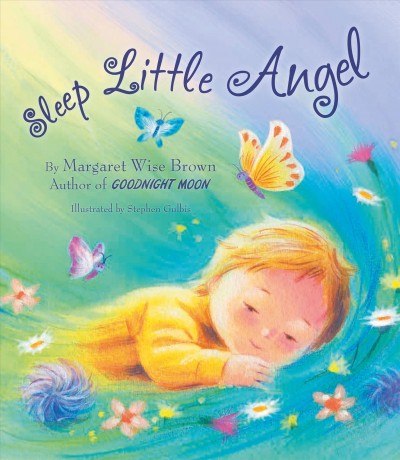 Sleep little angel /  by Margaret Wise Brown ; illustrated by Stephen Gulbis.