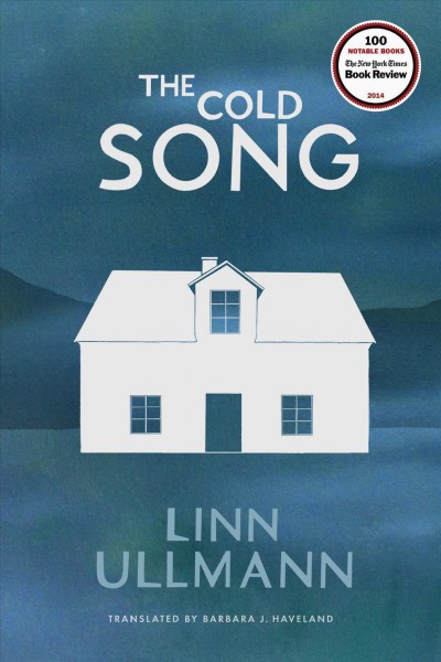 The cold song : a novel / Linn Ullmann ; translated from the Norwegian by Barbara J. Haveland.