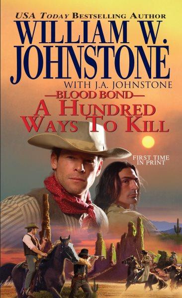 Blood bond [electronic resource] : a hundred ways to kill / William W. Johnstone, J.A. Johnstone.