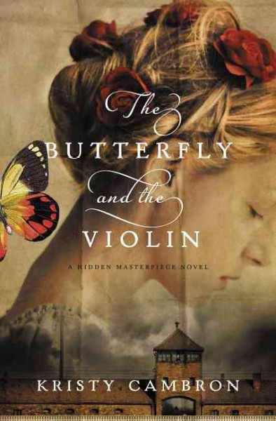 The butterfly and the violin : a hidden masterpiece novel / Kristy Cambron.