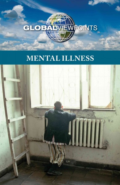Mental illness / Noah Berlatsky, book editor.