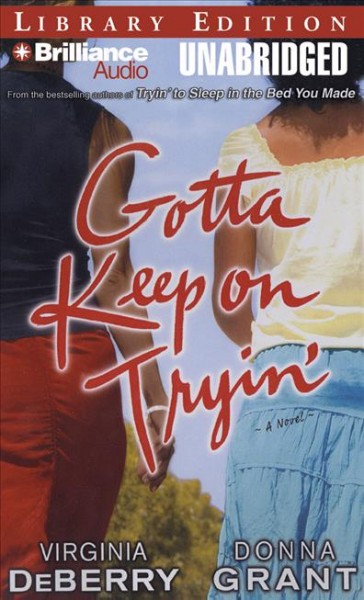 Gotta keep on tryin'  [sound recording] : a novel / Virginia DeBerry and Donna Grant. 