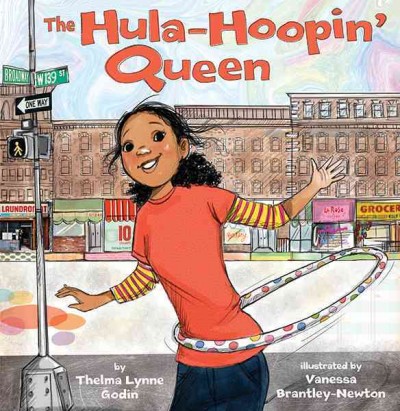 The hula-hoopin' queen / by Thelma Lynne Godin ; illustrated by Vanessa Brantley-Newton.