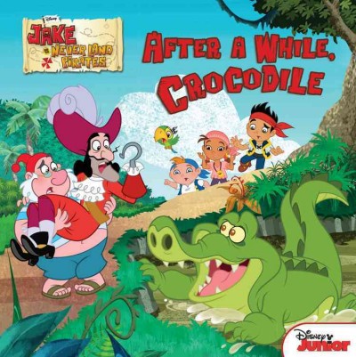 After a while, crocodile / written by Melinda LaRose ; illustrated by Character Building Studio and the Disney Storybook Art Team.