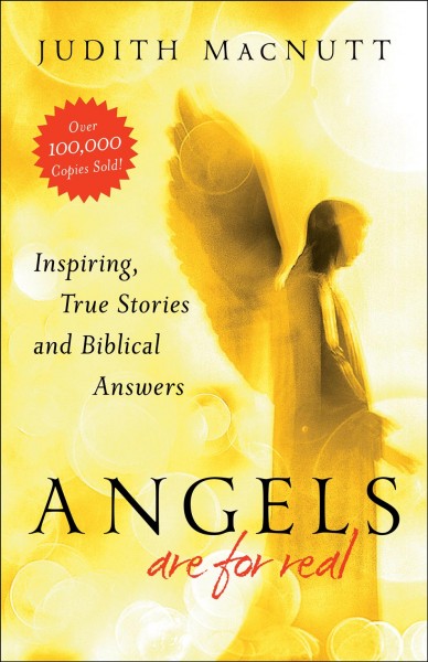 Angels are for real : inspiring, true stories and biblical answers / Judith MacNutt.