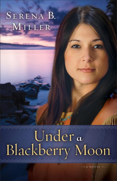Under a blackberry moon : a novel / Serena B. Miller.