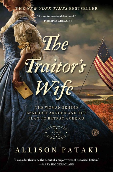 The traitor's wife : a novel : the woman behind Benedict Arnold and the plan to betray America / Allison Pataki.