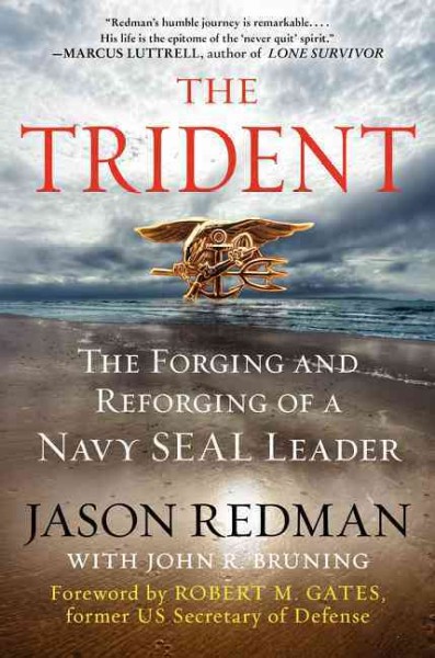 The trident : the forging and reforging of a Navy SEAL leader / Jason Redman with John R. Bruning.