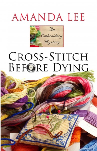 Cross-stitch before dying / Amanda Lee.