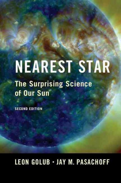 Nearest star : The surprising science of our sun / Leon Golub, Jay M. Pasachoff.