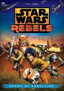Star Wars rebels. Spark of rebellion [video recording (DVD)] /