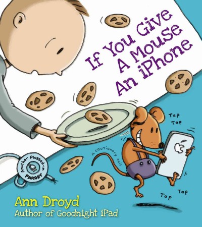 If you give a mouse an iPhone / Ann Droyd.