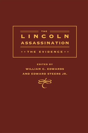The Lincoln assassination [electronic resource] : the evidence / edited by William C. Edwards and Edward Steers, Jr.