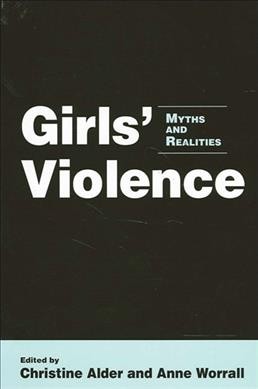 Girls' violence [electronic resource] : myths and realities / edited by Christine Alder and Anne Worrall.