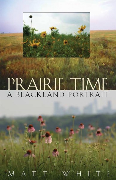 Prairie time [electronic resource] : a Blackland portrait / Matt White.