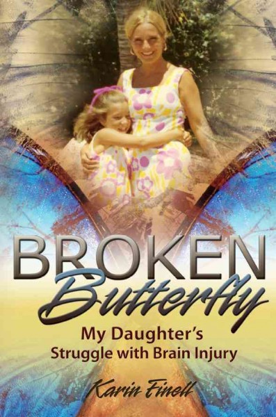 Broken butterfly [electronic resource] : my daughter's struggle with brain injury / Karin Finell.