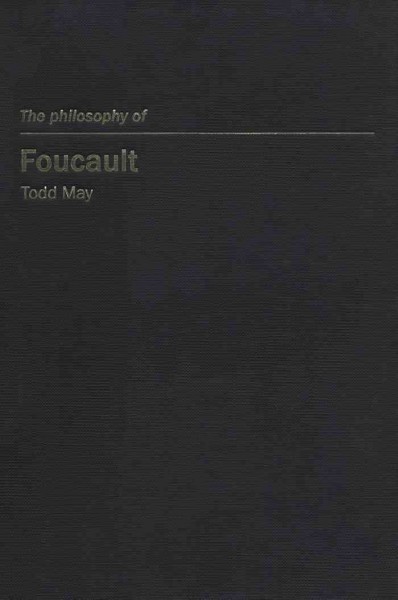 The philosophy of Foucault [electronic resource] / Todd May.