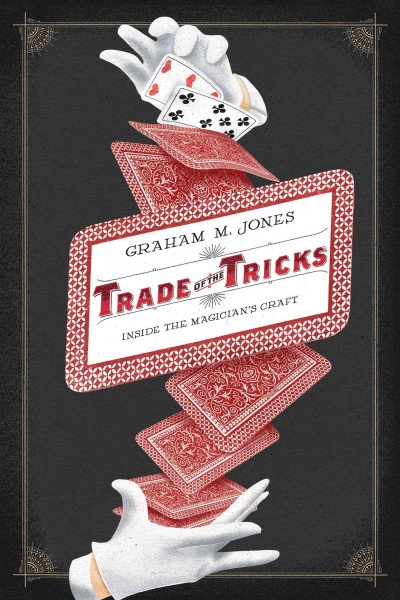 Trade of the Tricks [electronic resource] : Inside the Magician's Craft.