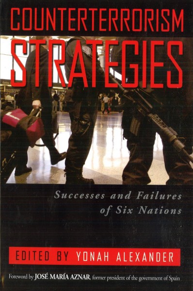 Counterterrorism strategies [electronic resource] : successes and failures of six nations / edited by Yonah Alexander ; foreword by José María Aznar.